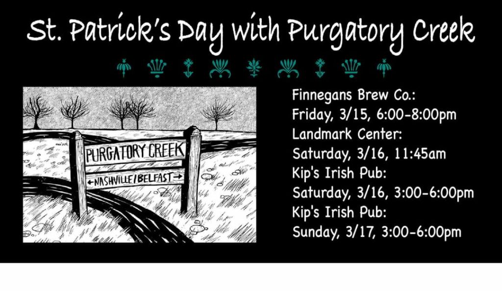 3/15 Finnegan’s Brew Co. 6-8pm
3/16 PATTY’S DAY! Landmark Center 11:45AM, Kip’s Irish Pub 3-6pm 
3/17 Kip’s Irish Pub 3-6pm